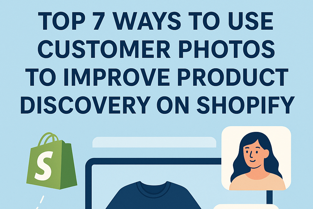 Top 7 Ways to Use Customer Photos to Improve Product Discovery on Shopify